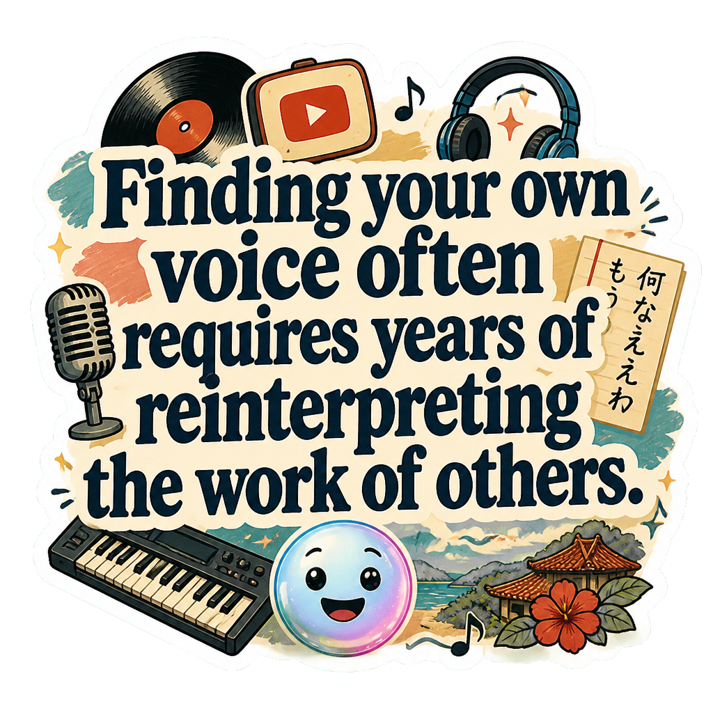 Finding your own voice often requires years of reinterpreting the work of others.