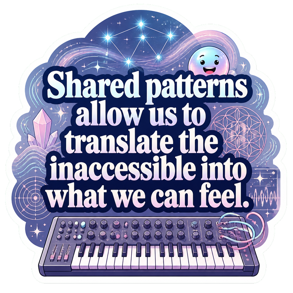 Shared patterns allow us to translate the inaccessible into what we can feel.