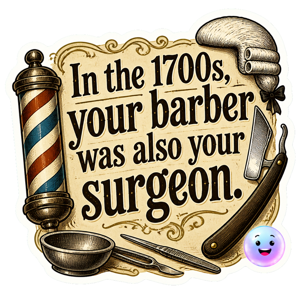 In the 1700s, your barber was also your surgeon.