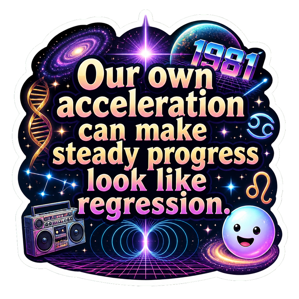 Our own acceleration can make steady progress look like regression.