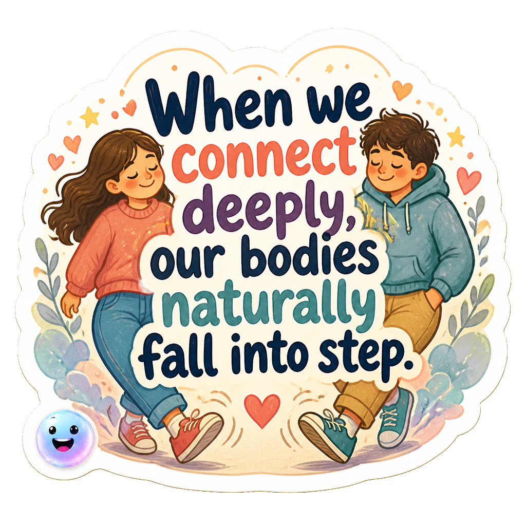 When we connect deeply, our bodies naturally fall into step.