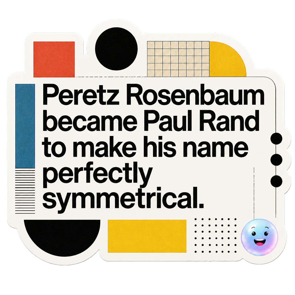 Peretz Rosenbaum became Paul Rand to make his name perfectly symmetrical.