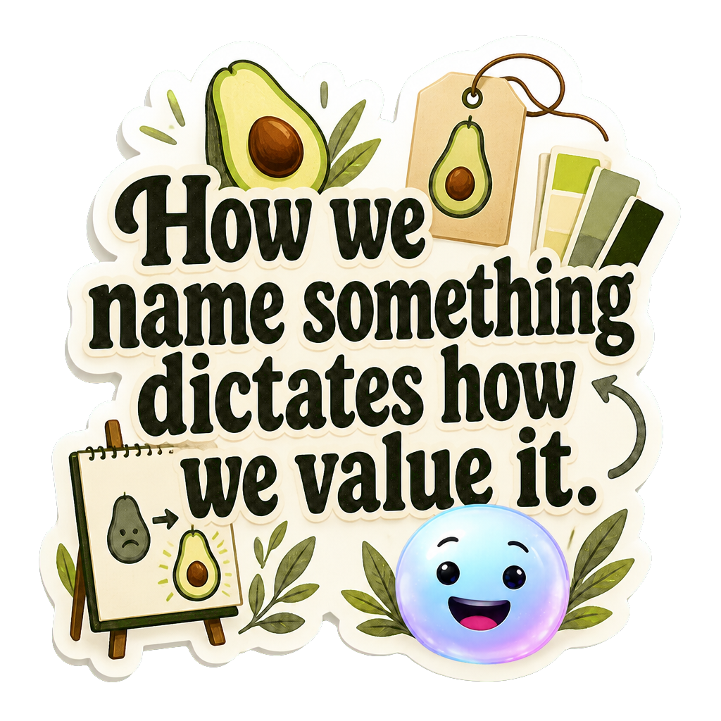 How we name something dictates how we value it.