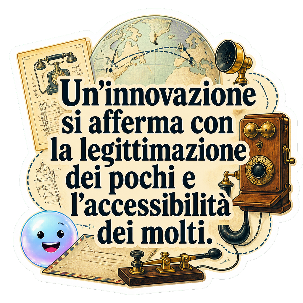 Un'innovazione si afferma con la legittimazione dei pochi e l'accessibilità dei molti.