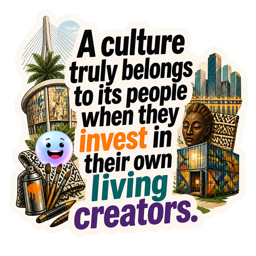 A culture truly belongs to its people when they invest in their own living creators.