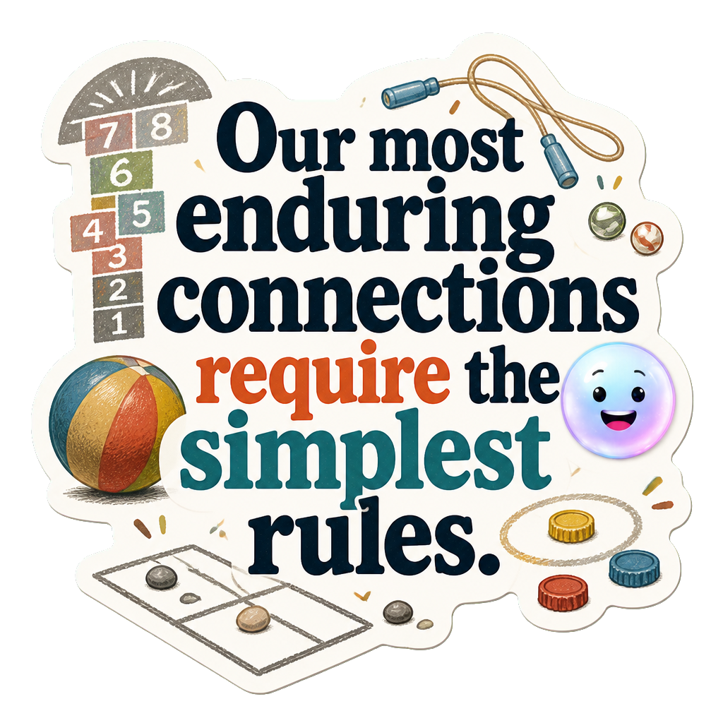 Our most enduring connections require the simplest rules.