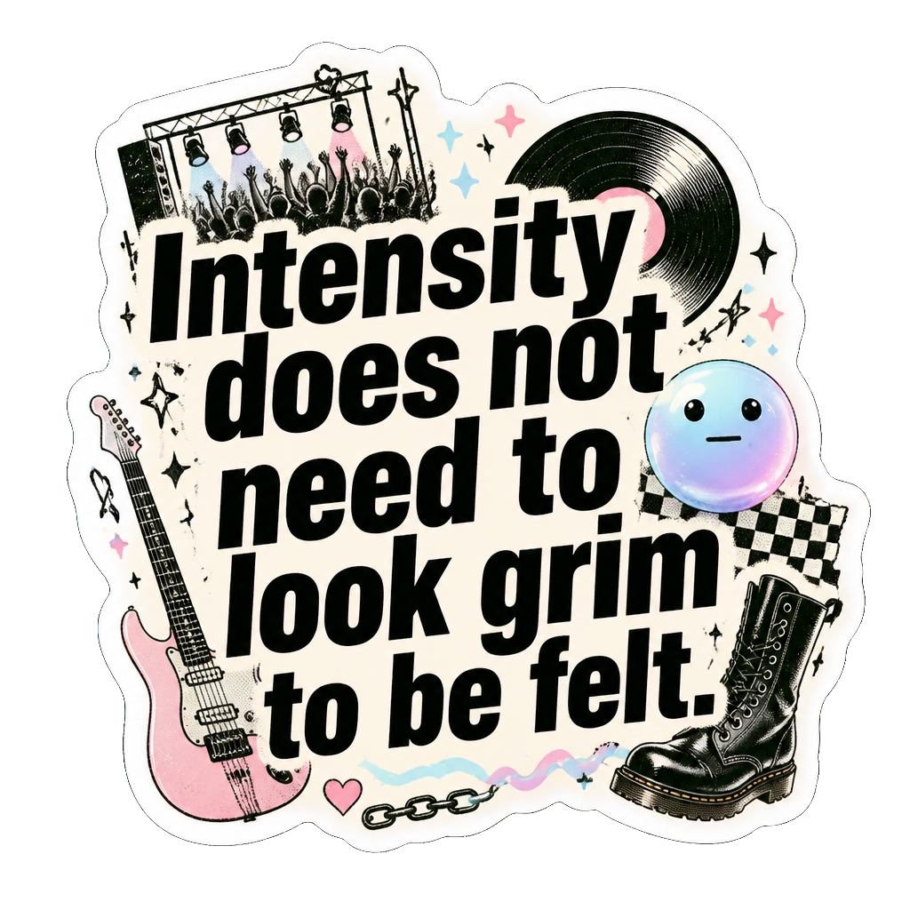 Intensity does not need to look grim to be felt.