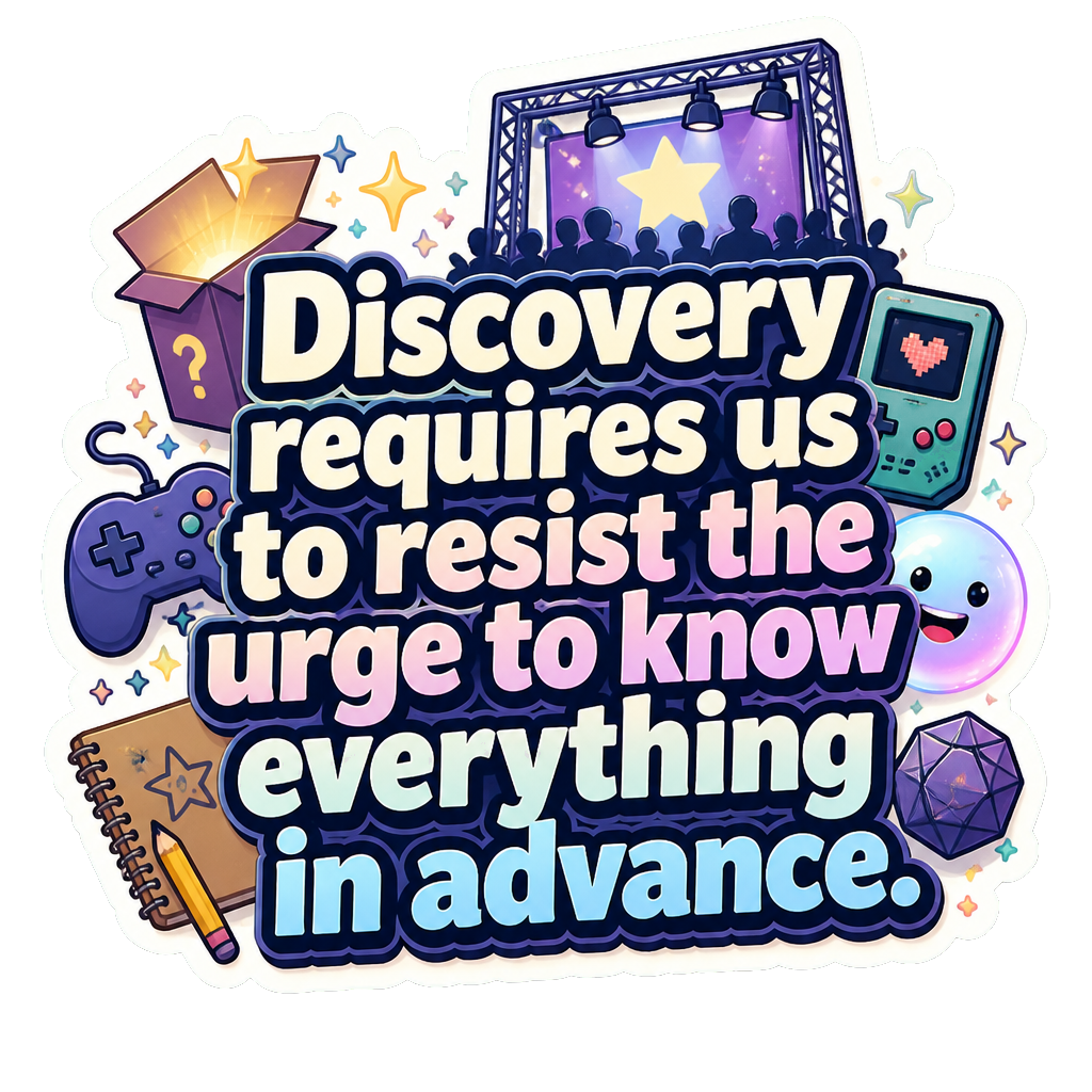 Discovery requires us to resist the urge to know everything in advance.